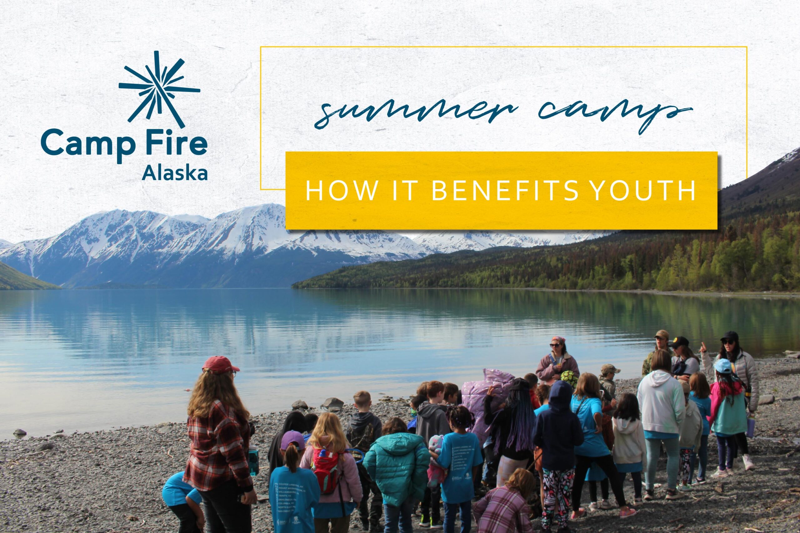 Camp Fire Alaska | Summer Camp - How It Benefits Youth