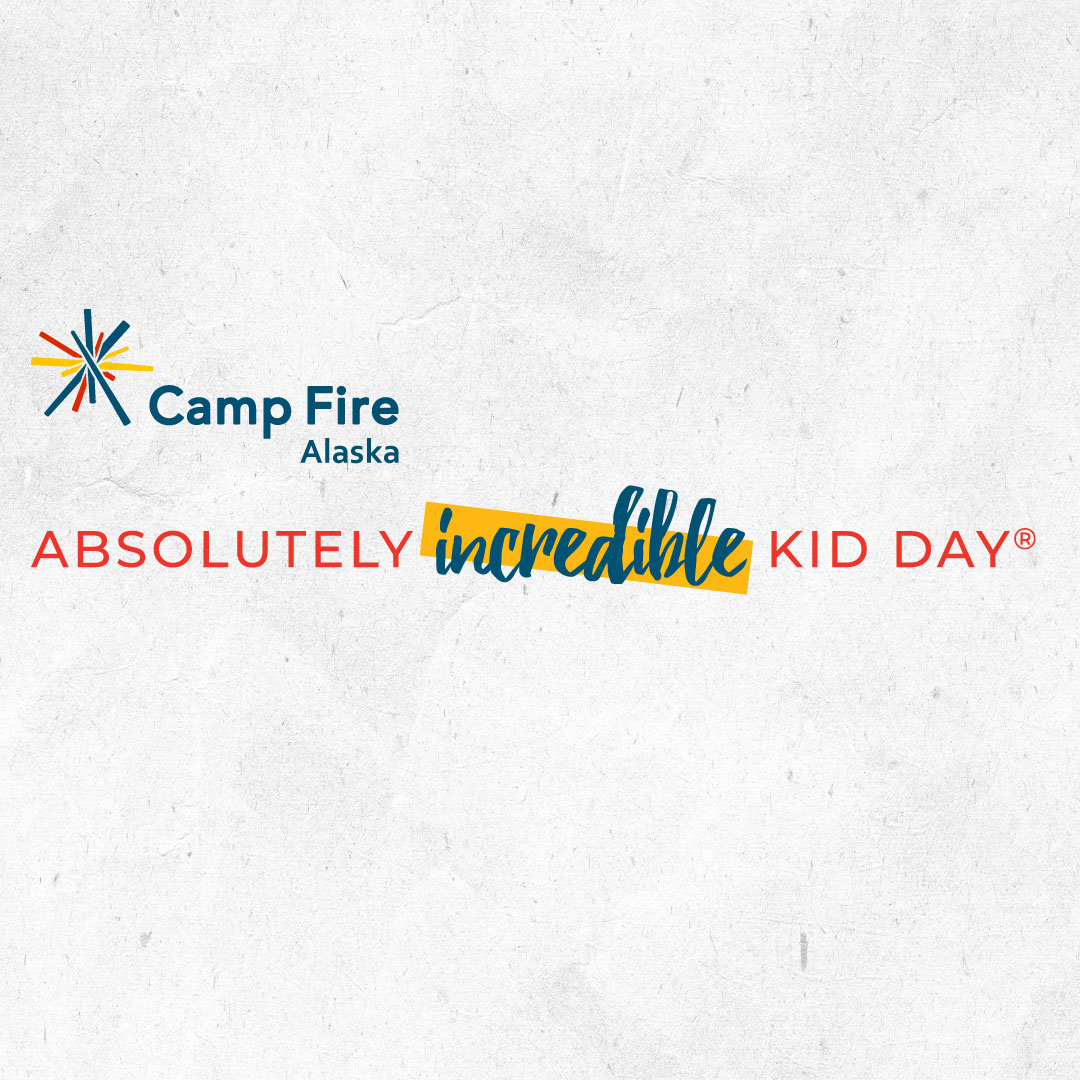 2024 Absolutely Incredible Kid Day | Resources - Camp Fire Alaska