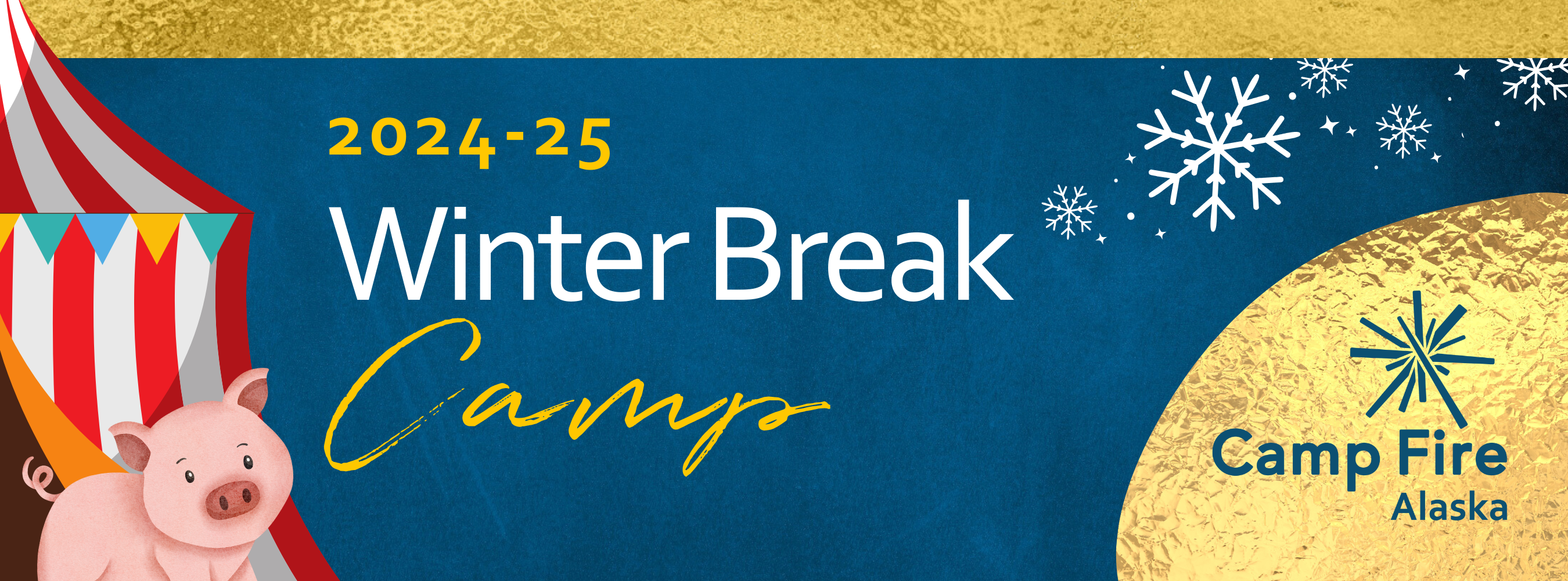 2024-25 Winter Break Camp Graphic. It has carnival- and winter-themed images, and the Camp Fire Alaska logo displayed on the bottom right corner against a gold background.