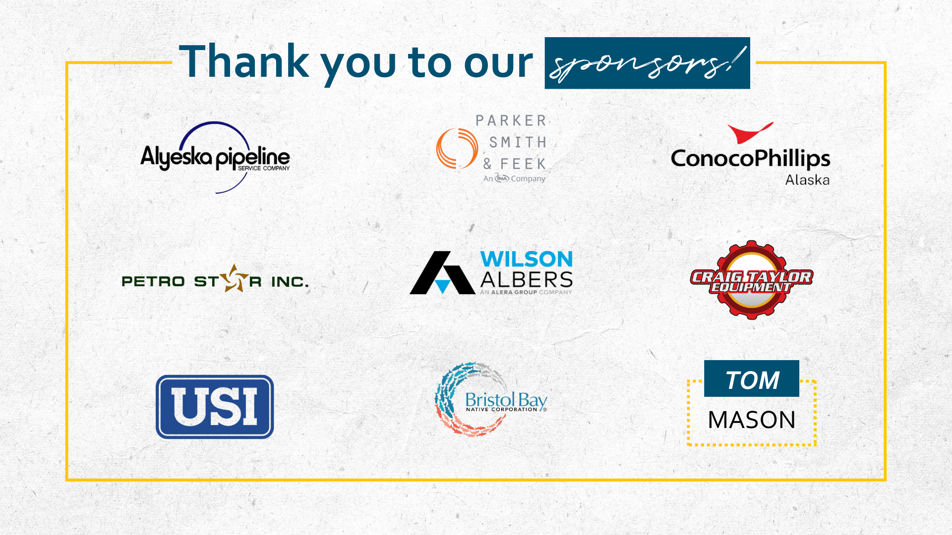 Graphic with text "Thank you to our sponsors" and logos for the following businesses and indivuals: Alyeska Pipeline Service Company, Parker Smith & Feek, ConocoPhillips Alaska, Petro Star Inc., Wilson Albers, Craig Taylor Equipment, USI, Bristol Bay Native Corporation, and Tom Mason